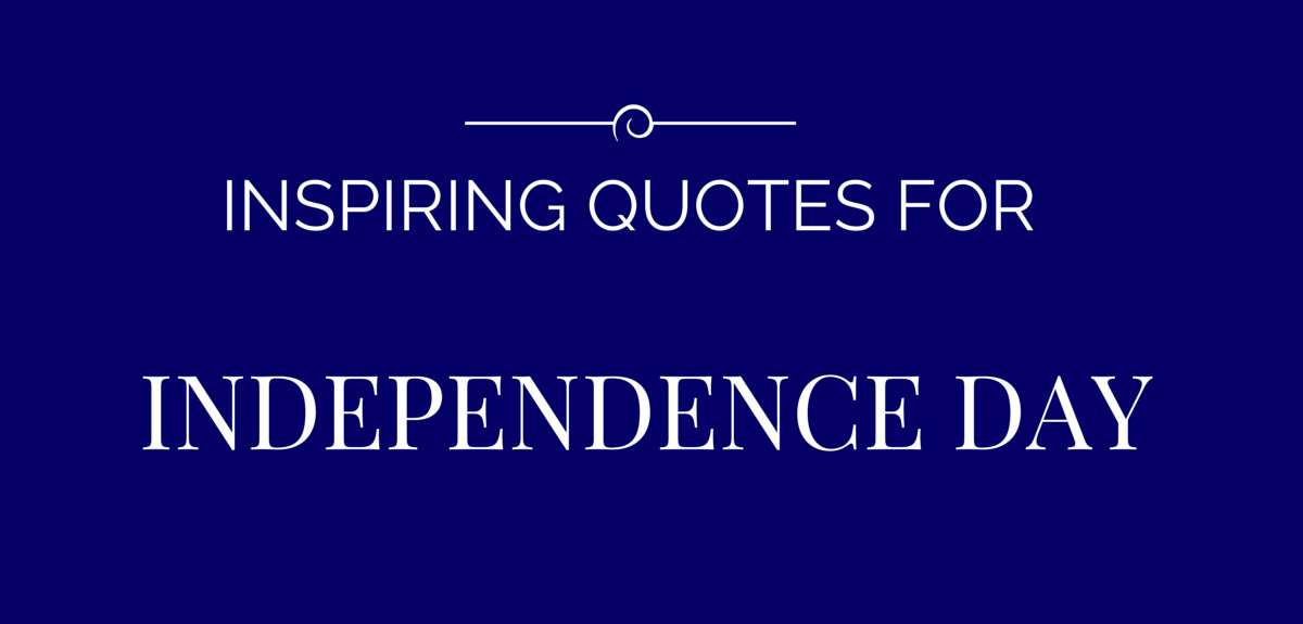 Quotes Independence Day
 15 Inspiring Independence Day Quotes – Productivity Theory