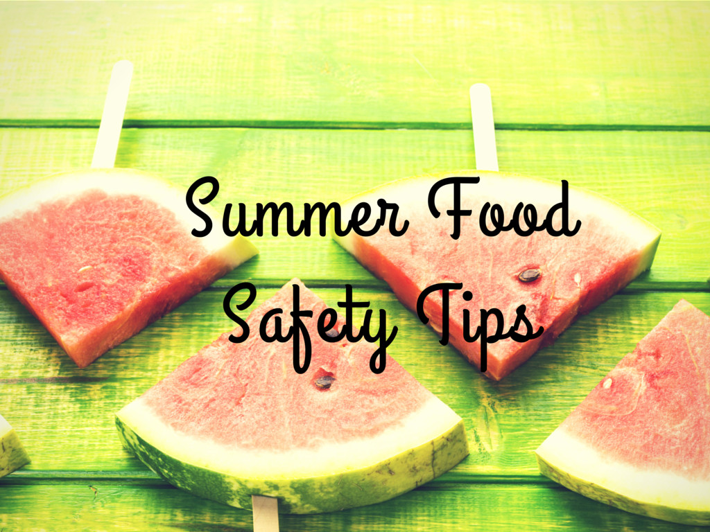 Summer Food Safety
 Summer Food Safety Tips