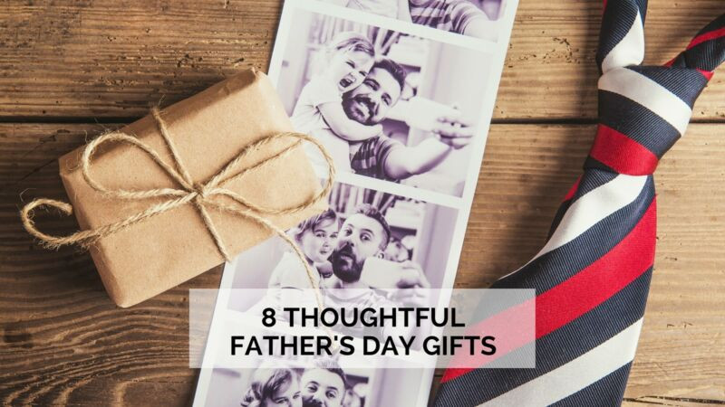Thoughtful Fathers Day Gift Ideas
 8 Thoughtful Father s Day Gift Ideas