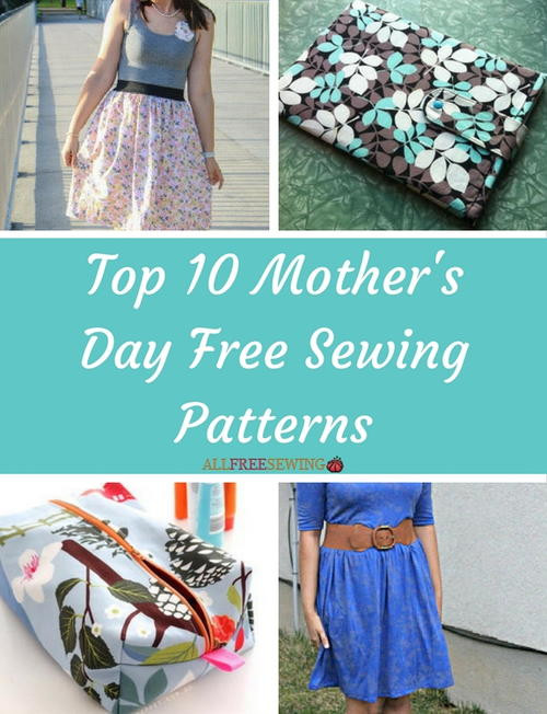 Top 10 Mother's Day Gifts
 Top 10 Mother s Day Free Sewing Patterns