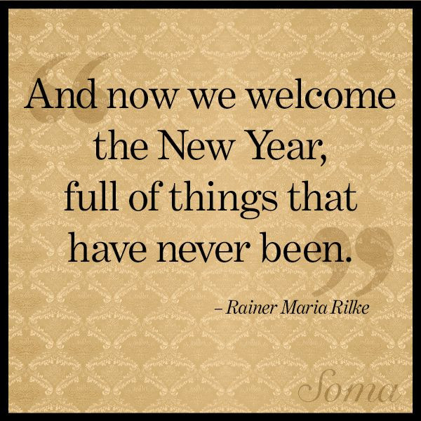 Welcoming New Year Quotes
 Wel e The New Year Quotes Rainer Maria Rilke QuotesGram