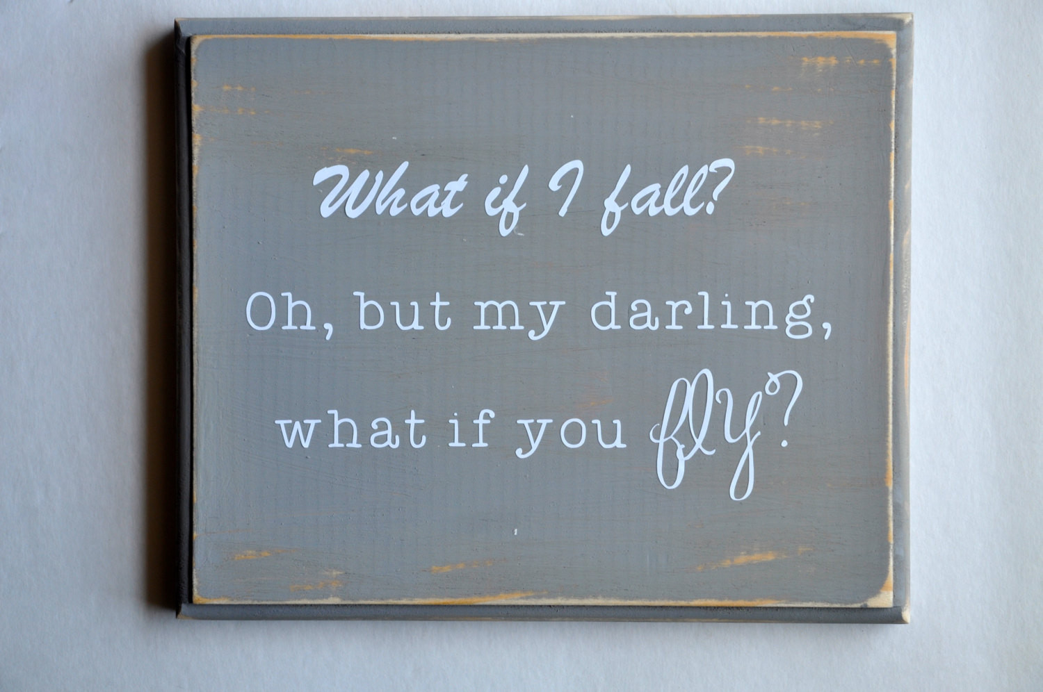 What If I Fall Quote
 FLY QUOTE WOODEN sign What if I fall Oh but my