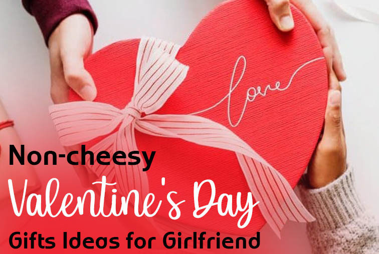 Cheesy Valentines Day Gifts
 Non cheesy Valentine’s Day Gifts Ideas for Girlfriend