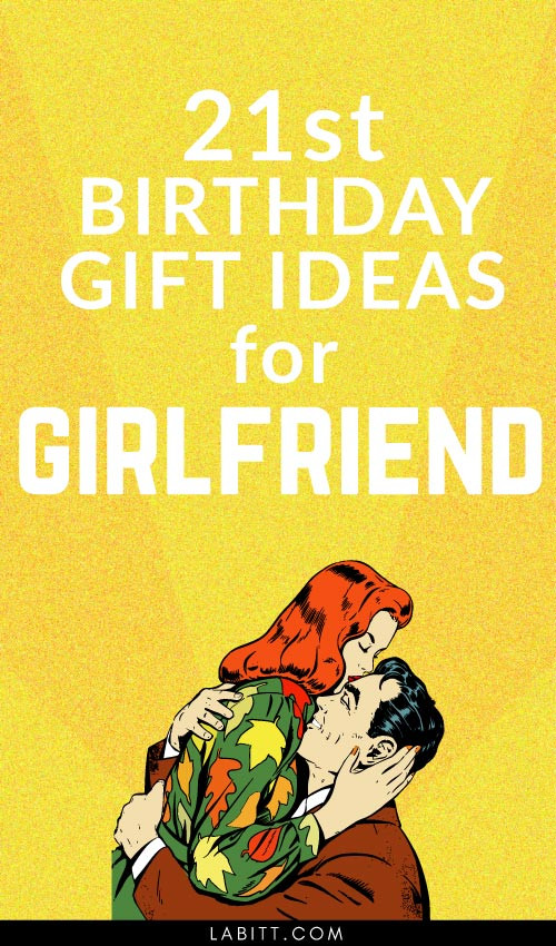 Girlfriend Gift Ideas Birthday
 Creative 21st Birthday Gift Ideas for Girlfriend 21