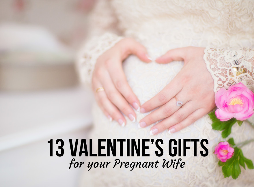 Valentines Gift Ideas For Pregnant Wife
 Valentine Gift Ideas Pregnant Wife 13 Valentine s Gifts